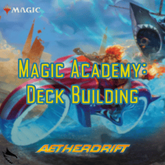 Magic Academy: Deck Building on Saturday, March 1st at 1pm